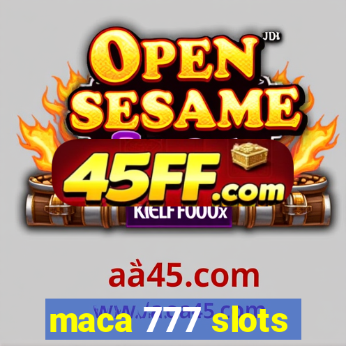 maca 777 slots